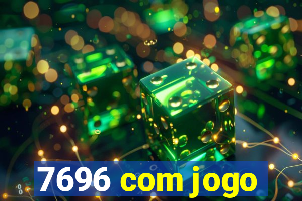 7696 com jogo